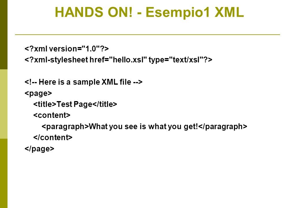 Test Page What you see is what you get! HANDS ON! - Esempio1 XML