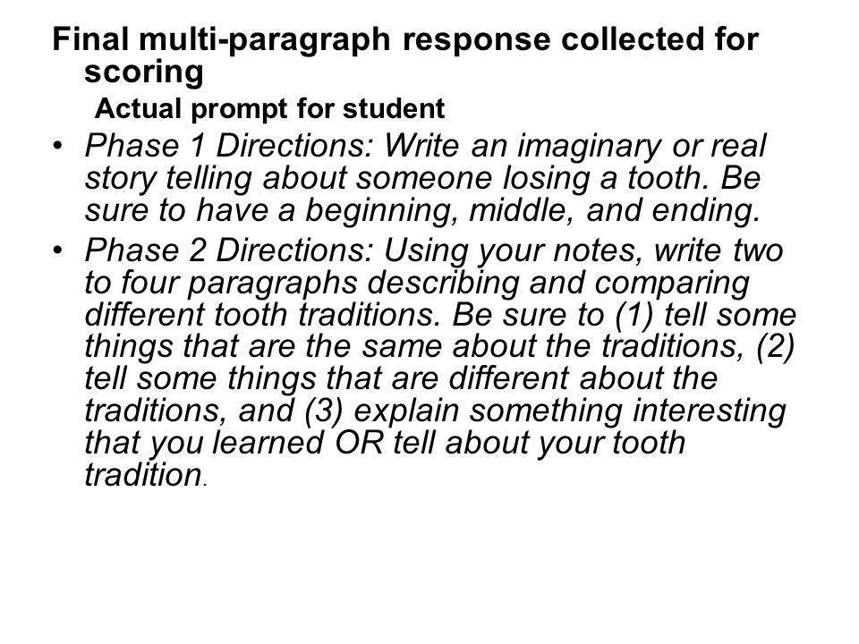 Final multi-paragraph response collected for scoring Actual prompt for student Phase 1 Directions: Write an imaginary or real story telling about someone losing a tooth.