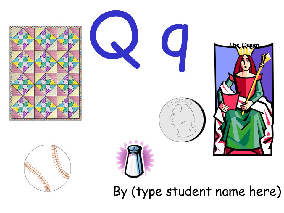 Q q By (type student name here)