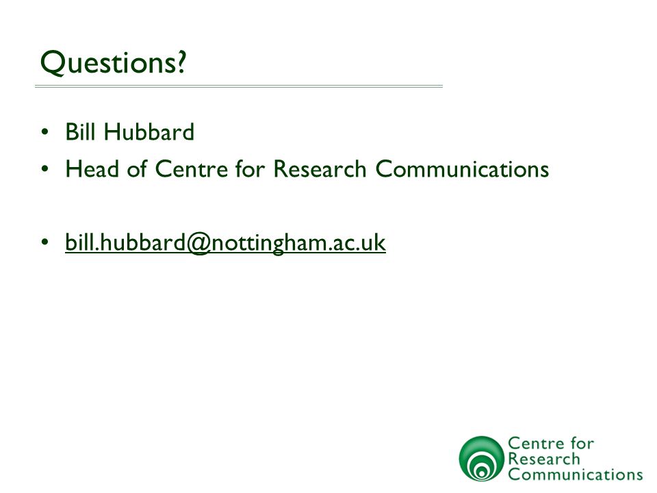 Questions Bill Hubbard Head of Centre for Research Communications