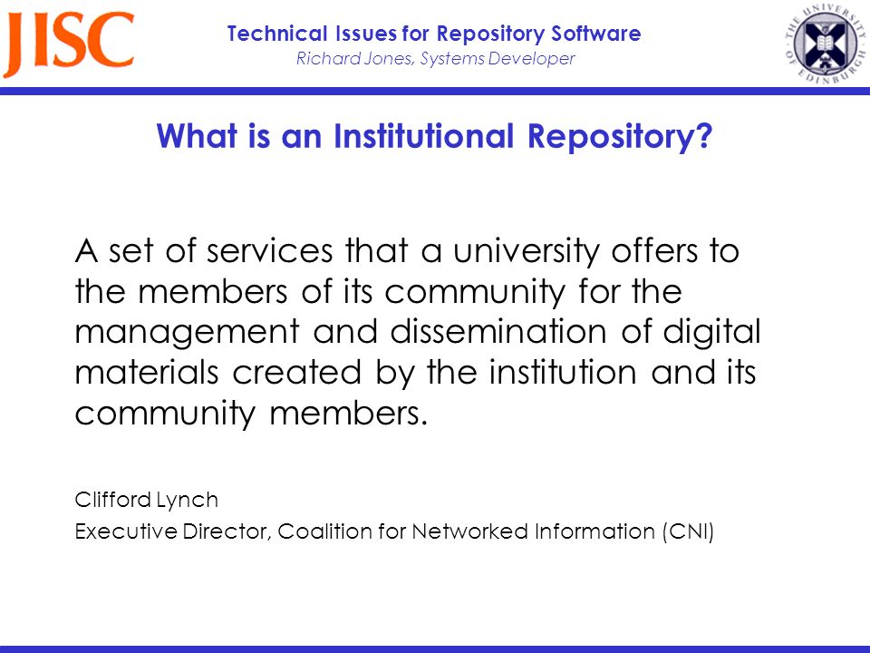 Richard Jones, Systems Developer Technical Issues for Repository Software What is an Institutional Repository.
