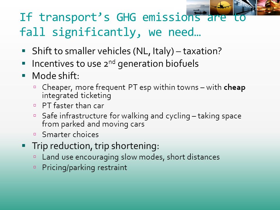 If transports GHG emissions are to fall significantly, we need… Shift to smaller vehicles (NL, Italy) – taxation.