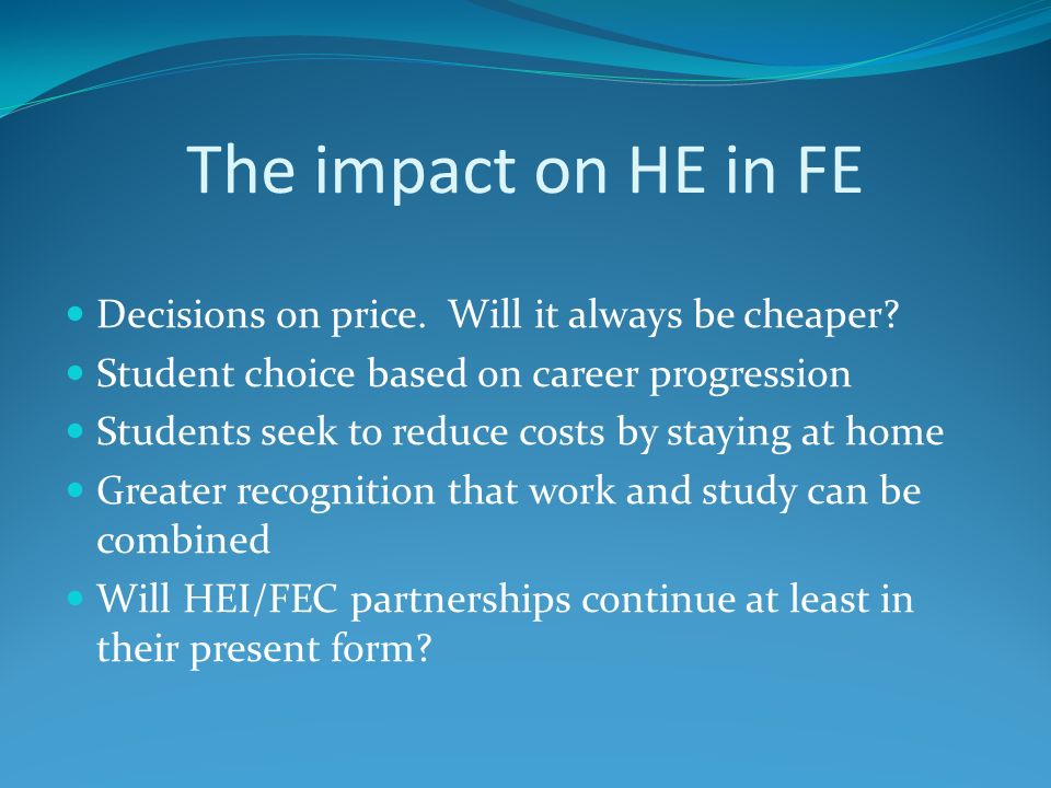 The impact on HE in FE Decisions on price. Will it always be cheaper.
