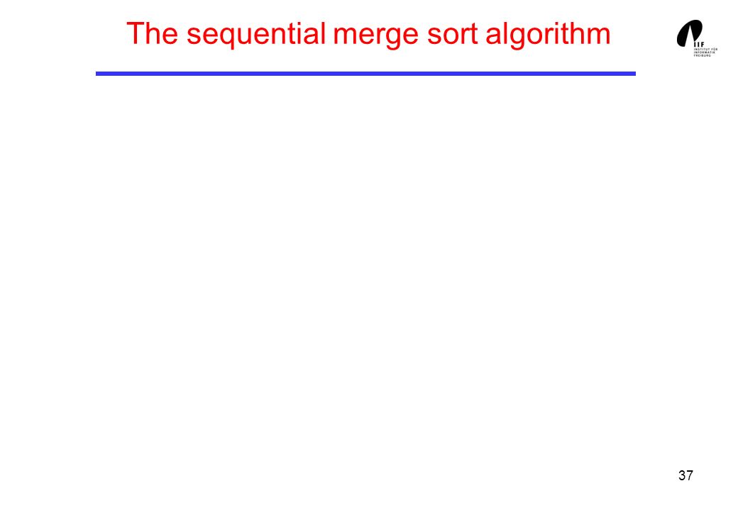37 The sequential merge sort algorithm