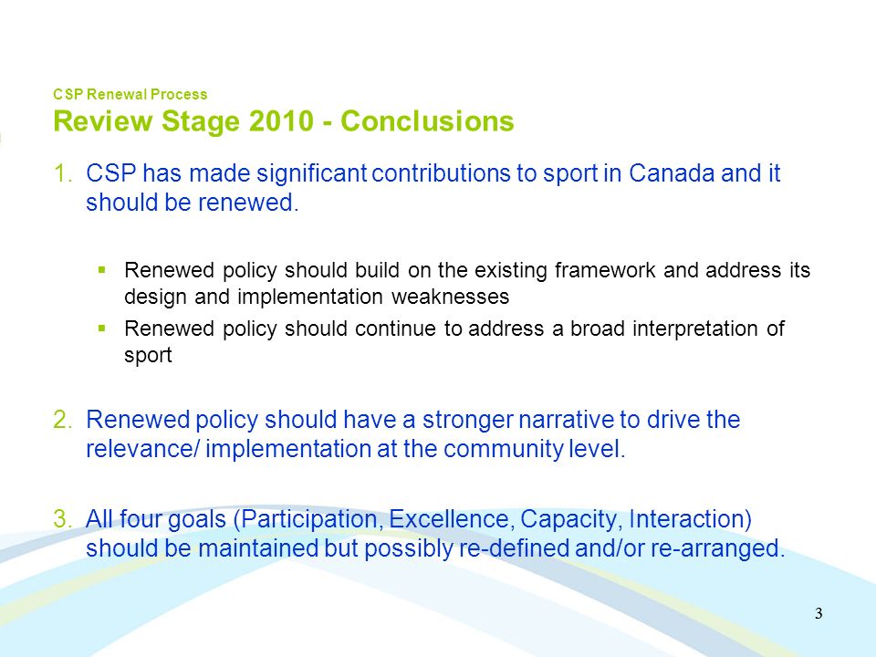 3 3 CSP Renewal Process Review Stage Conclusions 1.CSP has made significant contributions to sport in Canada and it should be renewed.