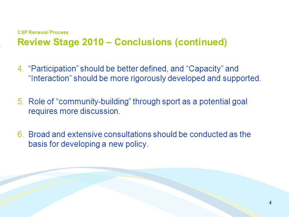 4 4 CSP Renewal Process Review Stage 2010 – Conclusions (continued) 4.Participation should be better defined, and Capacity and Interaction should be more rigorously developed and supported.