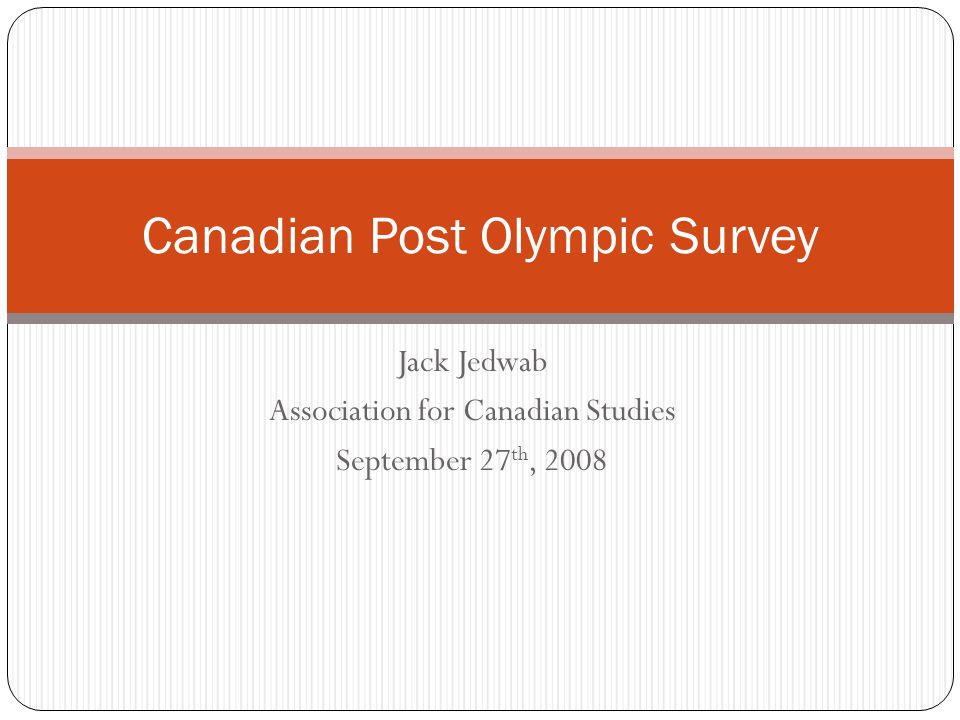 Jack Jedwab Association for Canadian Studies September 27 th, 2008 Canadian Post Olympic Survey