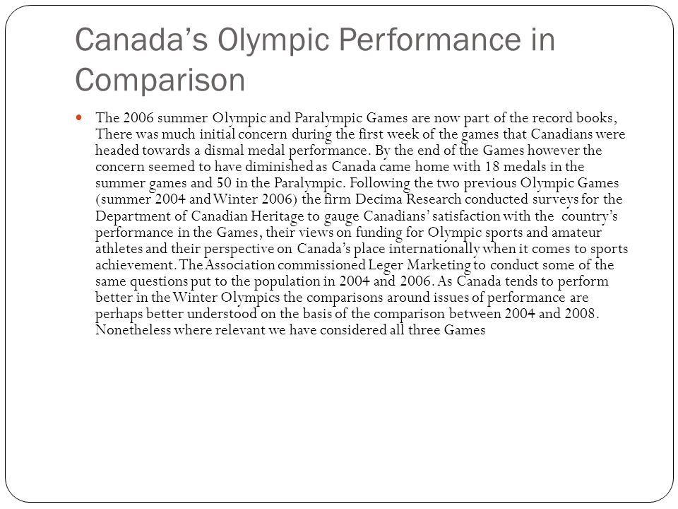 Canadas Olympic Performance in Comparison The 2006 summer Olympic and Paralympic Games are now part of the record books, There was much initial concern during the first week of the games that Canadians were headed towards a dismal medal performance.