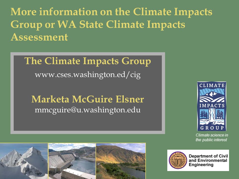 Climate science in the public interest The Climate Impacts Group   Marketa McGuire Elsner More information on the Climate Impacts Group or WA State Climate Impacts Assessment