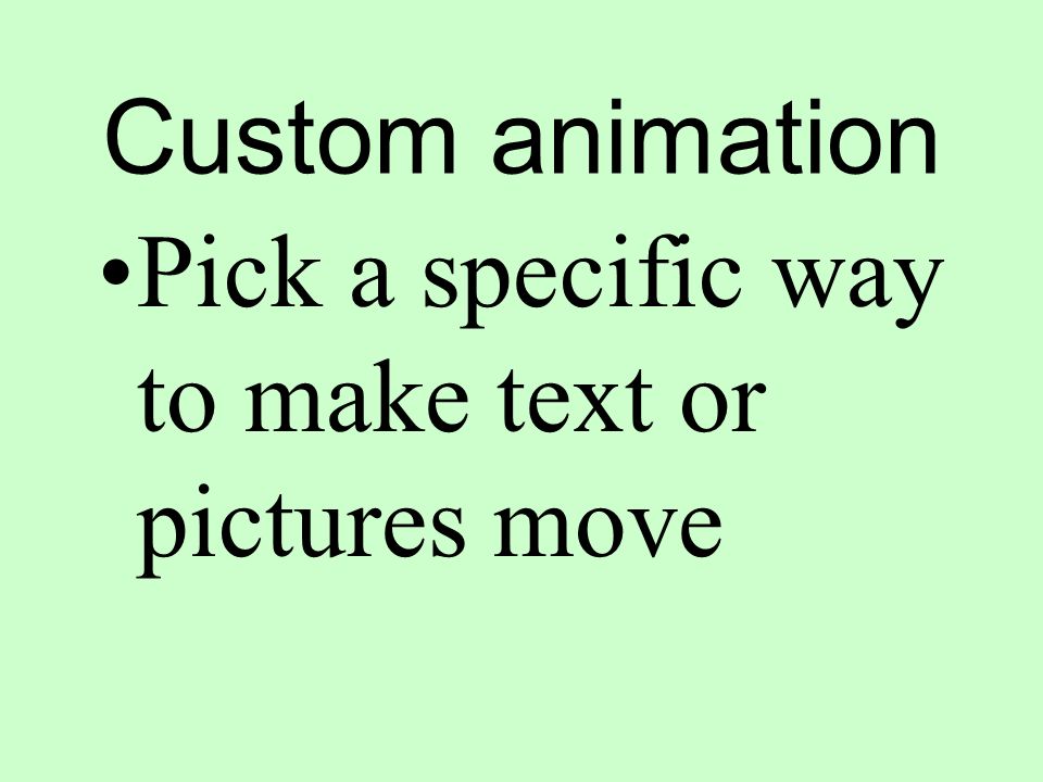 Custom animation Pick a specific way to make text or pictures move