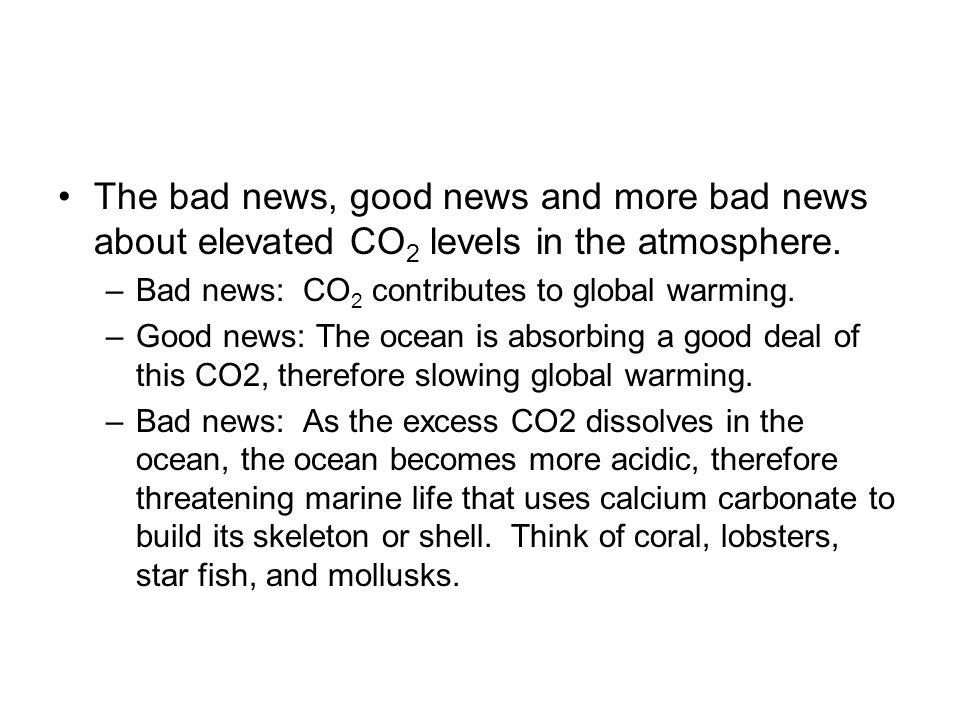 The bad news, good news and more bad news about elevated CO 2 levels in the atmosphere.