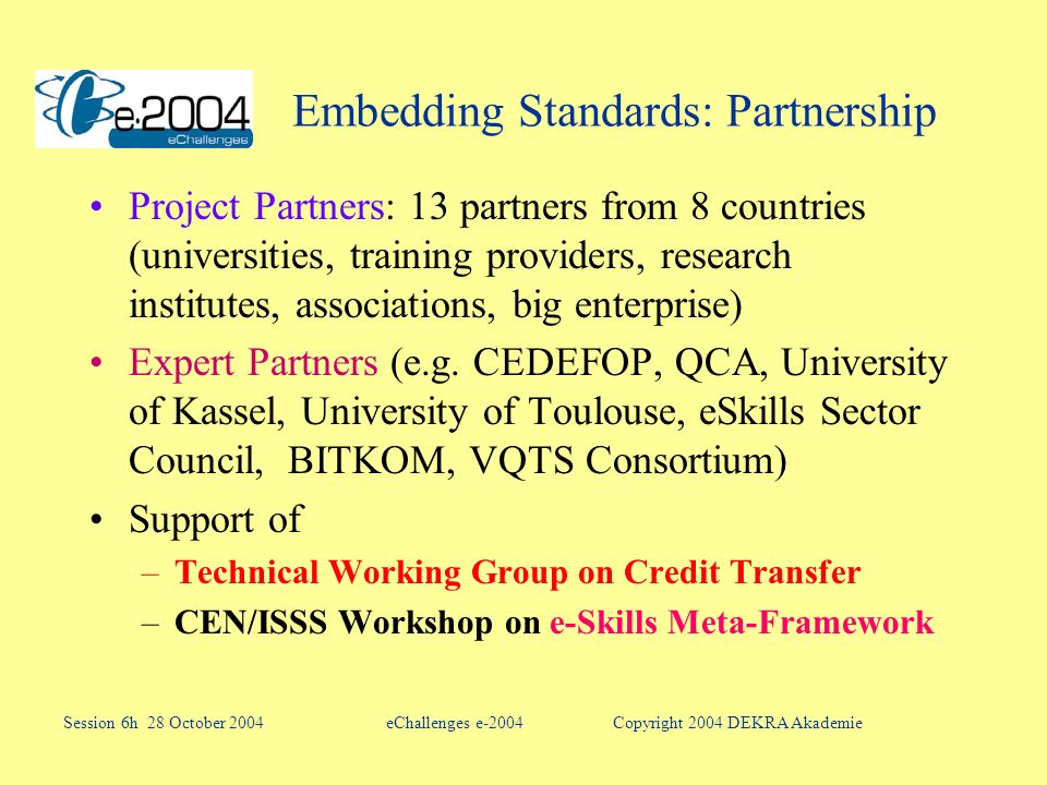 Embedding Standards: Partnership Project Partners: 13 partners from 8 countries (universities, training providers, research institutes, associations, big enterprise) Expert Partners (e.g.