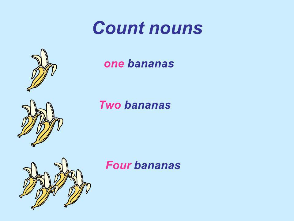 Count nouns one bananas Two bananas Four bananas