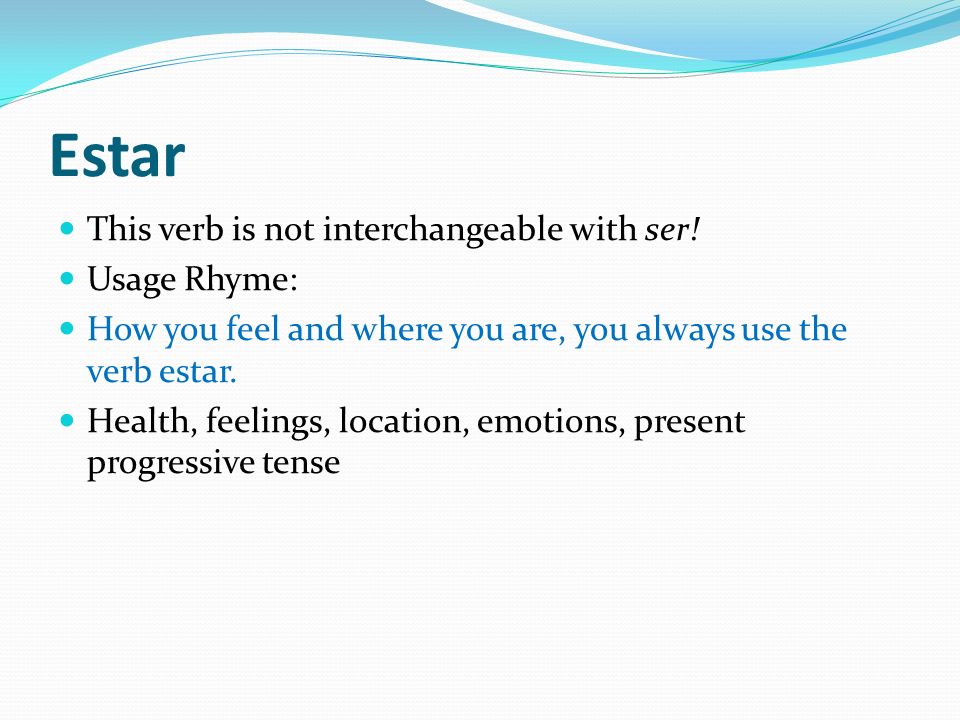 Estar This verb is not interchangeable with ser.