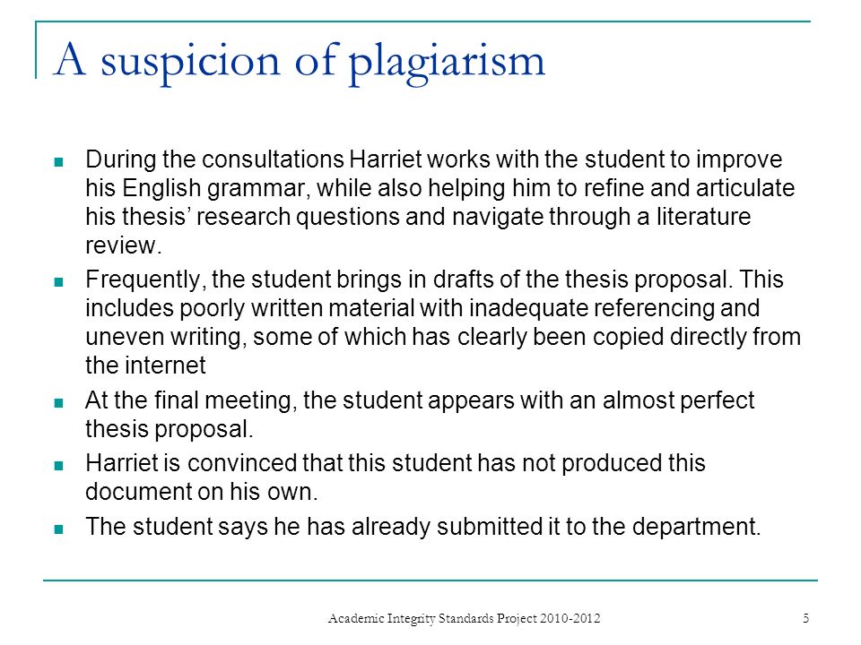A suspicion of plagiarism During the consultations Harriet works with the student to improve his English grammar, while also helping him to refine and articulate his thesis research questions and navigate through a literature review.