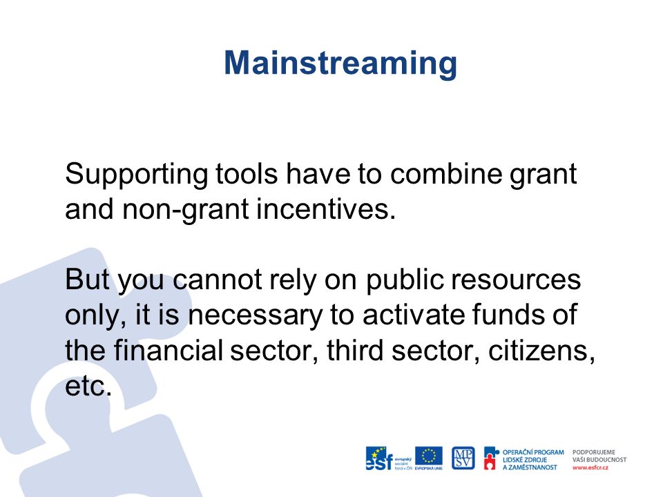 Mainstreaming Supporting tools have to combine grant and non-grant incentives.