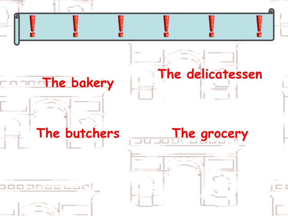The bakery The delicatessen The butchersThe grocery