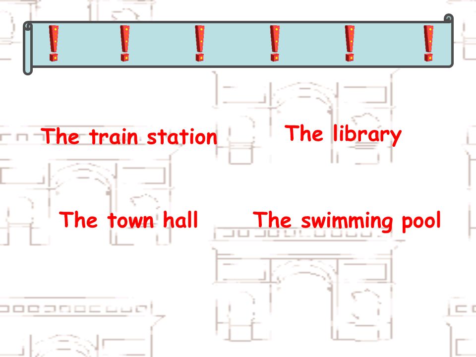 The train station The library The town hallThe swimming pool