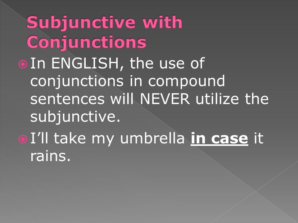 In ENGLISH, the use of conjunctions in compound sentences will NEVER utilize the subjunctive.