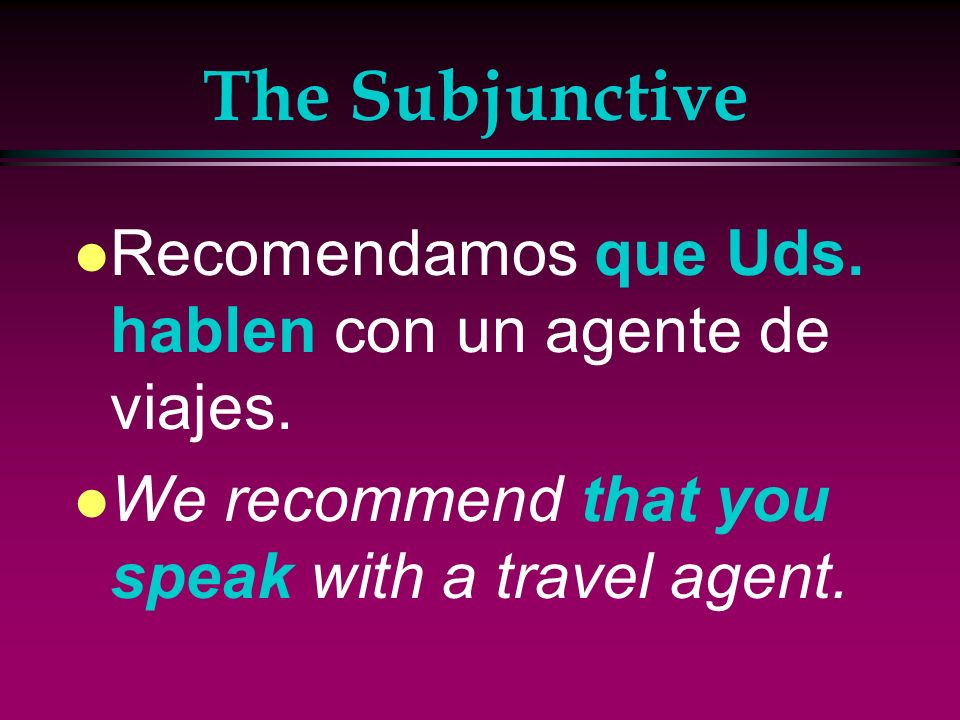 The Subjunctive l A sentence that includes the subjunctive form has two parts connected by the word que.