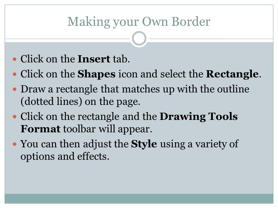 Making your Own Border Click on the Insert tab. Click on the Shapes icon and select the Rectangle.