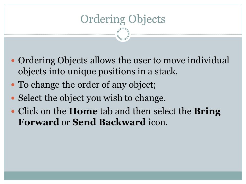 Ordering Objects Ordering Objects allows the user to move individual objects into unique positions in a stack.