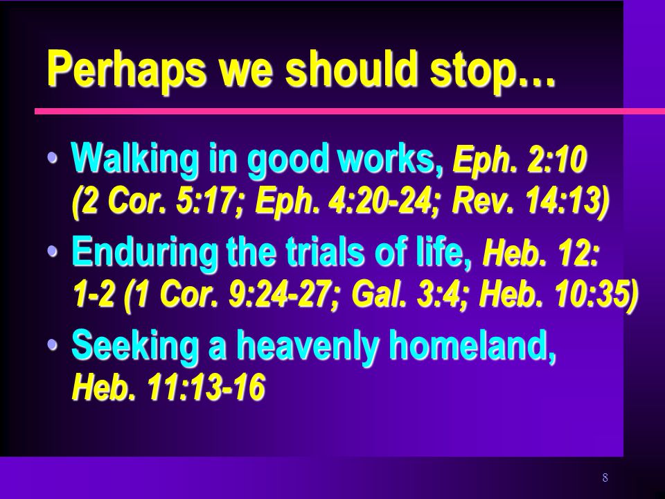8 Perhaps we should stop… Walking in good works, Eph.