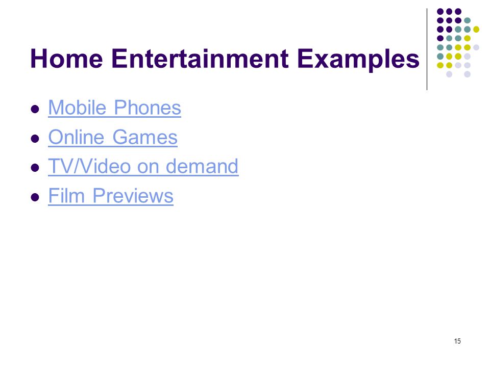 15 Home Entertainment Examples Mobile Phones Online Games TV/Video on demand Film Previews