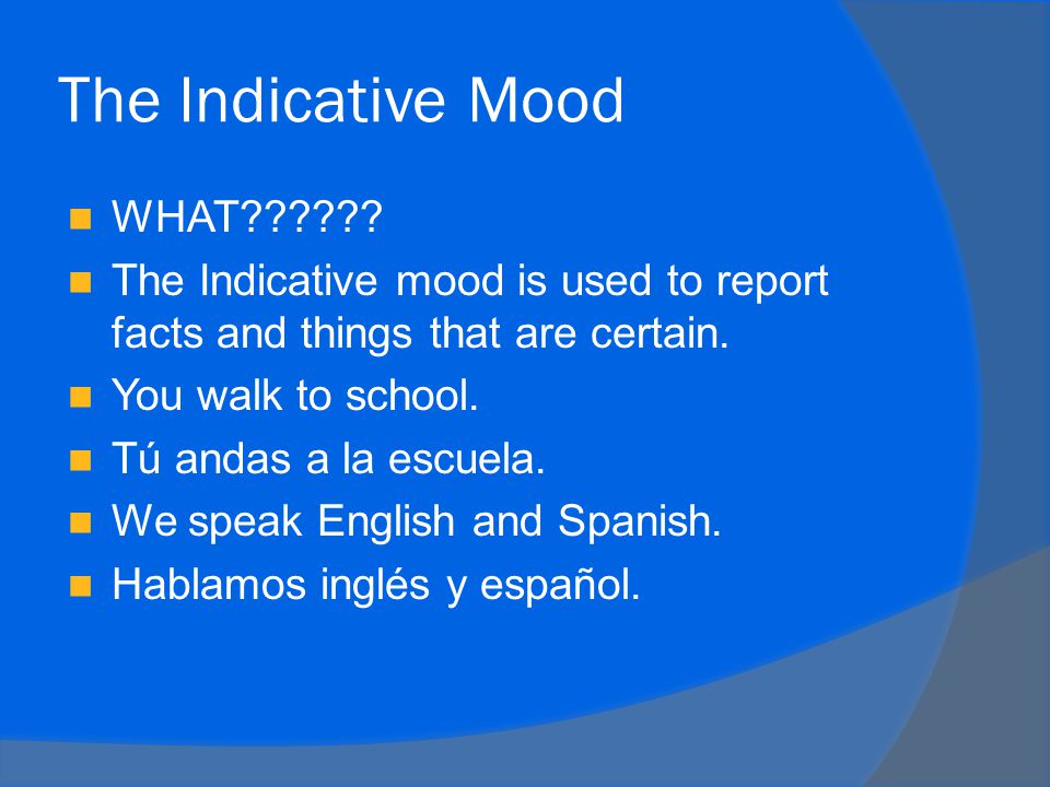The Indicative Mood WHAT .