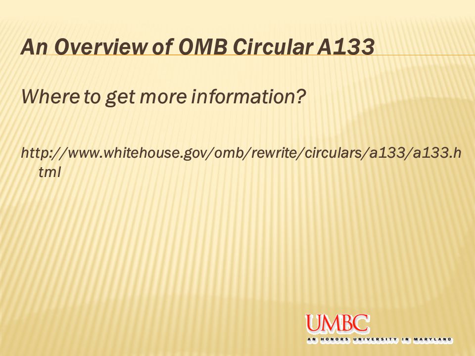 An Overview of OMB Circular A133 Where to get more information.