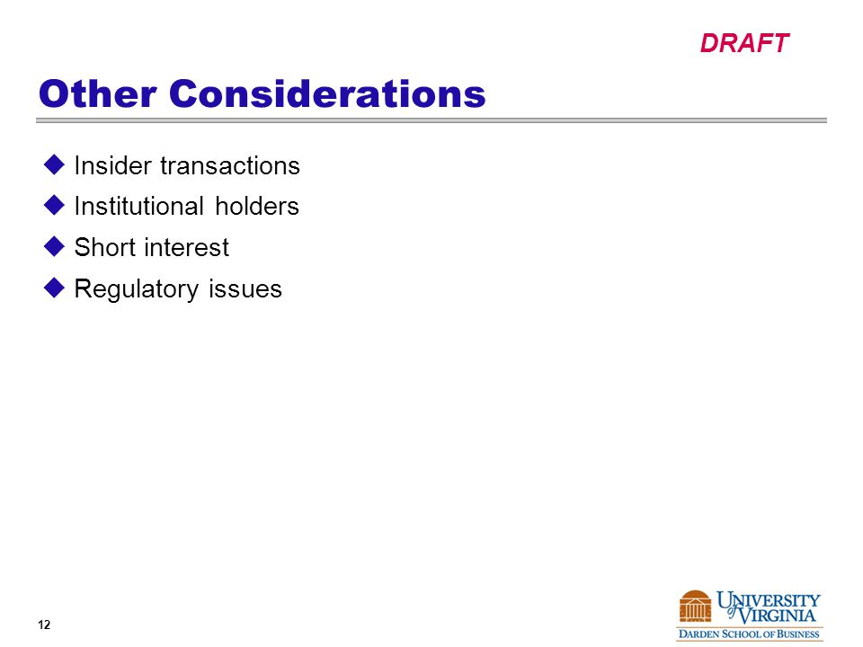 DRAFT 12 Other Considerations  Insider transactions  Institutional holders  Short interest  Regulatory issues