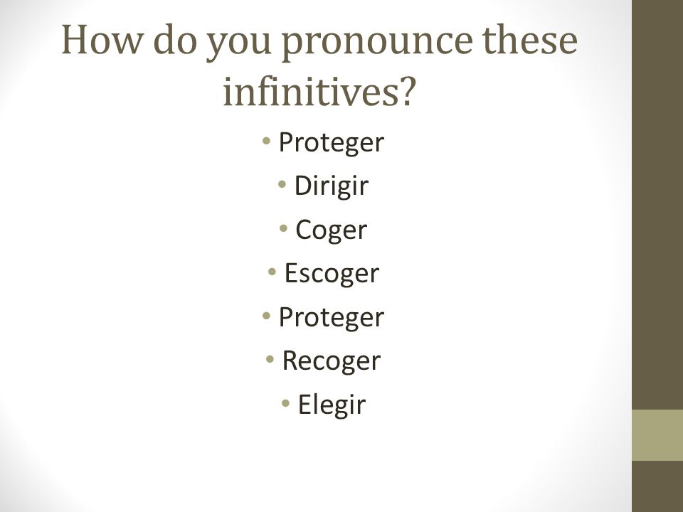 How do you pronounce these infinitives Proteger Dirigir Coger Escoger Proteger Recoger Elegir
