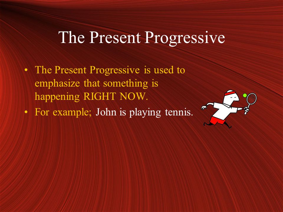 The Present Progressive The Present Progressive is used to emphasize that something is happening RIGHT NOW.