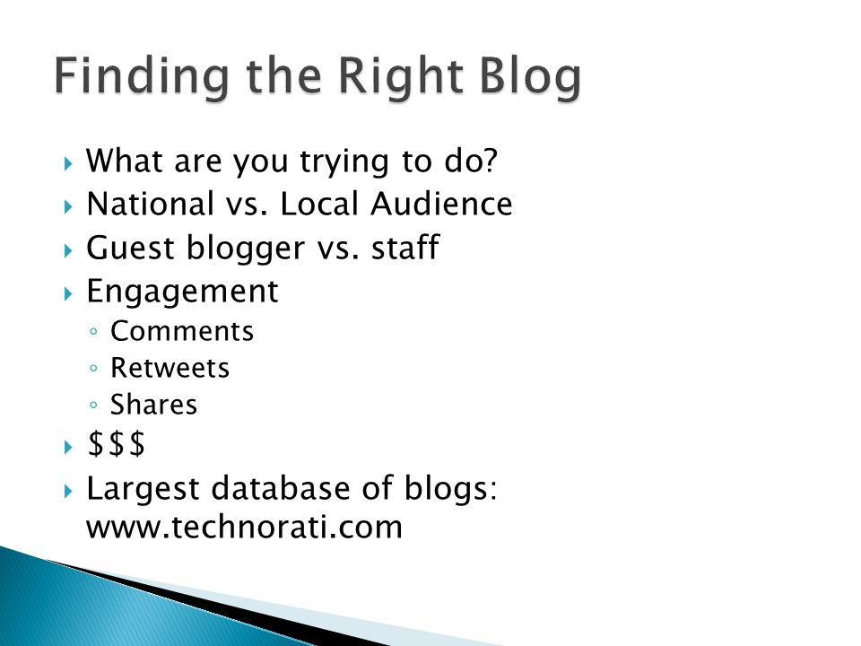  What are you trying to do.  National vs. Local Audience  Guest blogger vs.