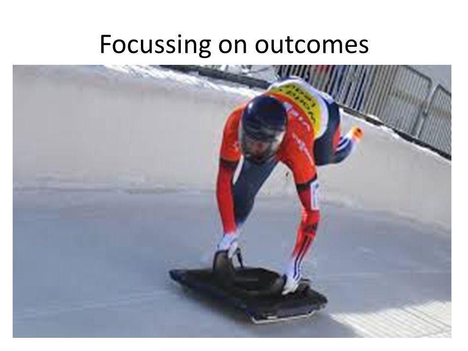 Focussing on outcomes