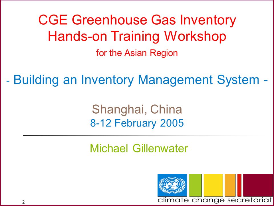 2 CGE Greenhouse Gas Inventory Hands-on Training Workshop for the Asian Region - Building an Inventory Management System - Shanghai, China 8-12 February 2005 Michael Gillenwater