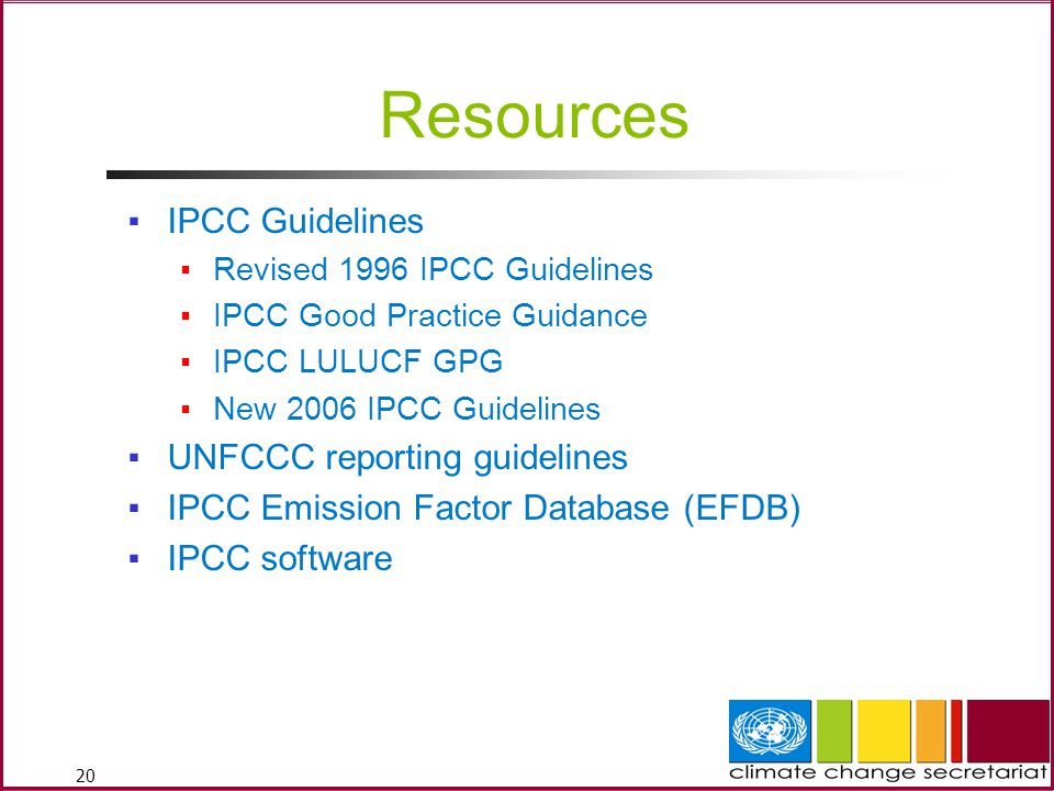 20 Resources ▪IPCC Guidelines ▪Revised 1996 IPCC Guidelines ▪IPCC Good Practice Guidance ▪IPCC LULUCF GPG ▪New 2006 IPCC Guidelines ▪UNFCCC reporting guidelines ▪IPCC Emission Factor Database (EFDB) ▪IPCC software