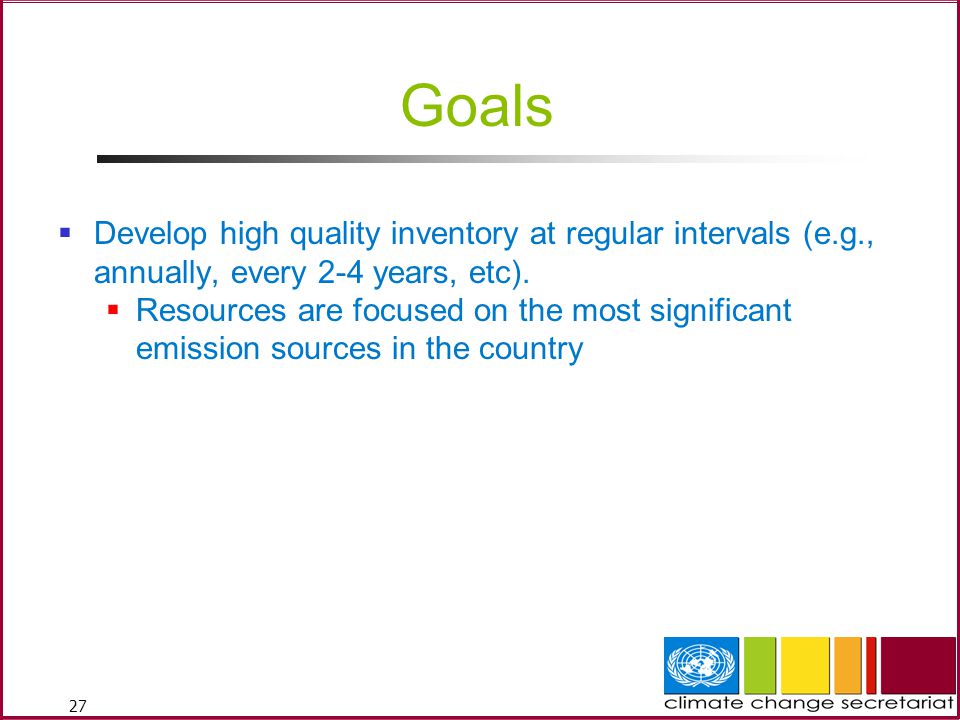 27 Goals  Develop high quality inventory at regular intervals (e.g., annually, every 2-4 years, etc).