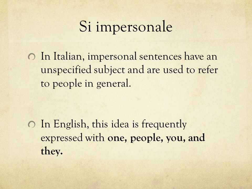 Si impersonale and passivante dicembre Si impersonale In Italian,  impersonal sentences have an unspecified subject and are used to refer to  people. - ppt download
