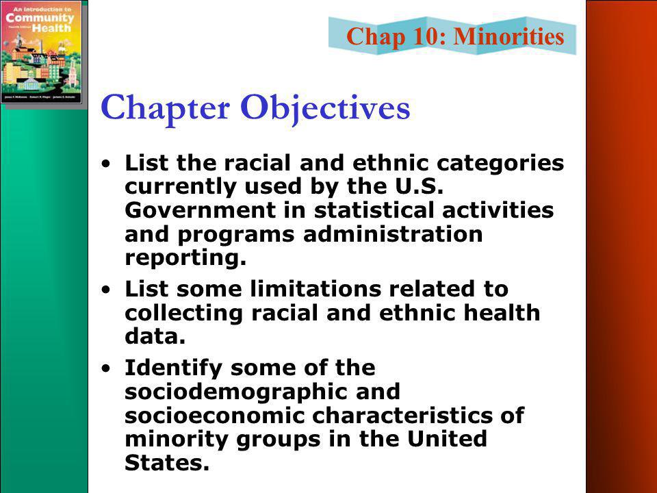 Chap 10: Minorities Chapter Objectives List the racial and ethnic categories currently used by the U.S.
