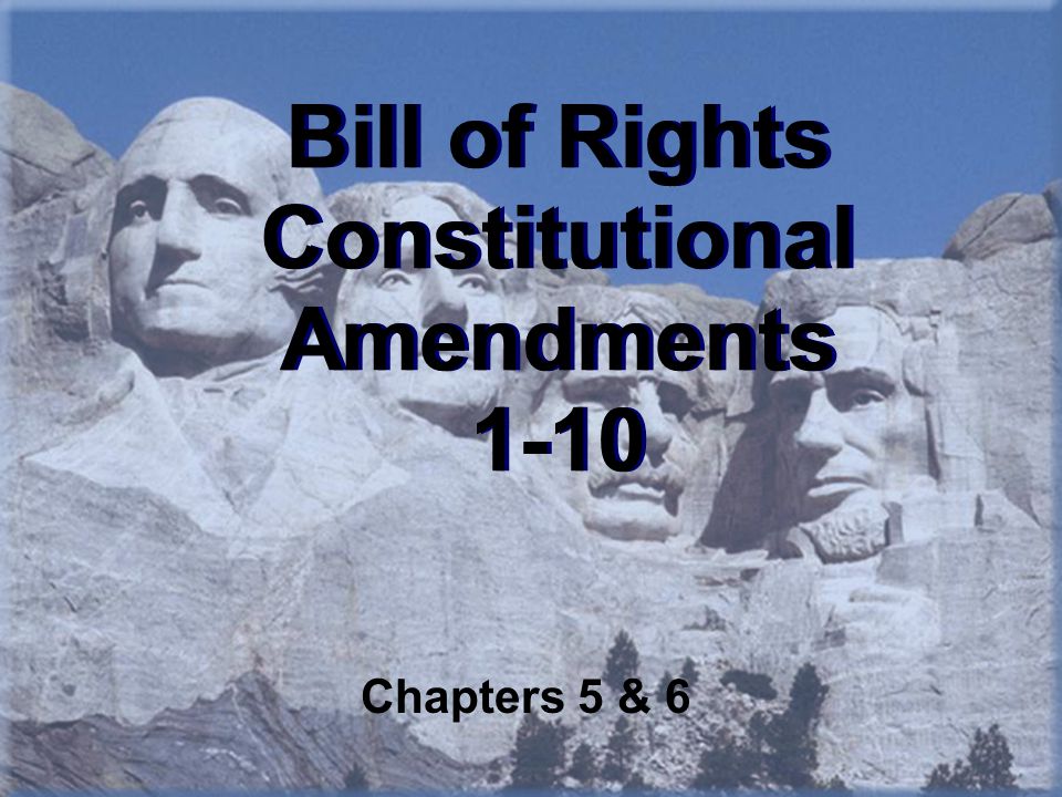 Bill of Rights Constitutional Amendments 1-10 Chapters 5 & 6