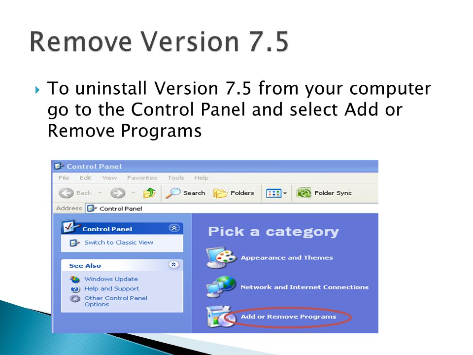  To uninstall Version 7.5 from your computer go to the Control Panel and select Add or Remove Programs