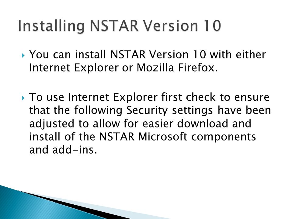  You can install NSTAR Version 10 with either Internet Explorer or Mozilla Firefox.