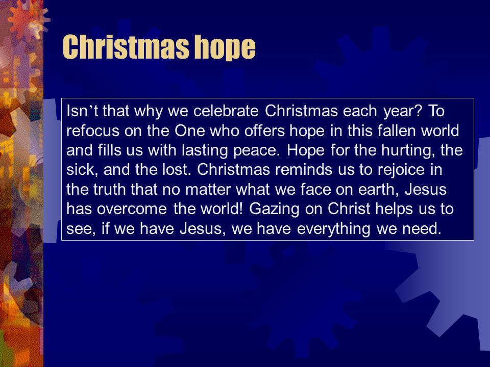 Christmas hope Isn ’ t that why we celebrate Christmas each year.