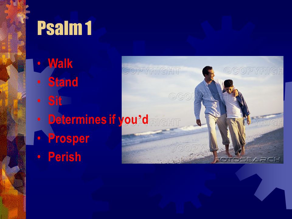Psalm 1 Walk Stand Sit Determines if you ’ d Prosper Perish