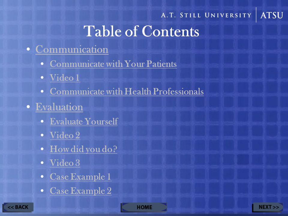 Table of Contents Communication Communicate with Your Patients Video 1 Communicate with Health Professionals Evaluation Evaluate Yourself Video 2 How did you do.