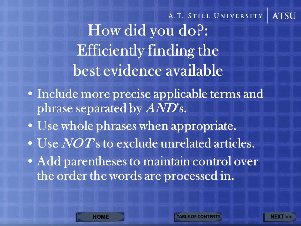 How did you do : Efficiently finding the best evidence available Include more precise applicable terms and phrase separated by AND’s.