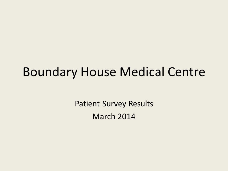 Boundary House Medical Centre Patient Survey Results March 2014
