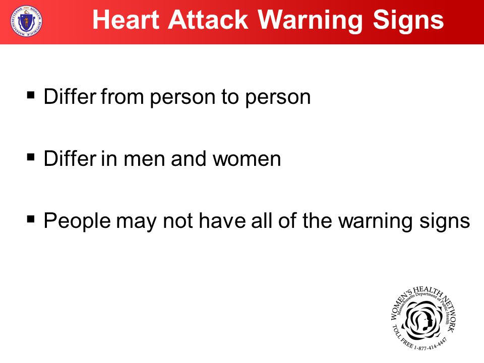 Heart Attack Warning Signs  Differ from person to person  Differ in men and women  People may not have all of the warning signs