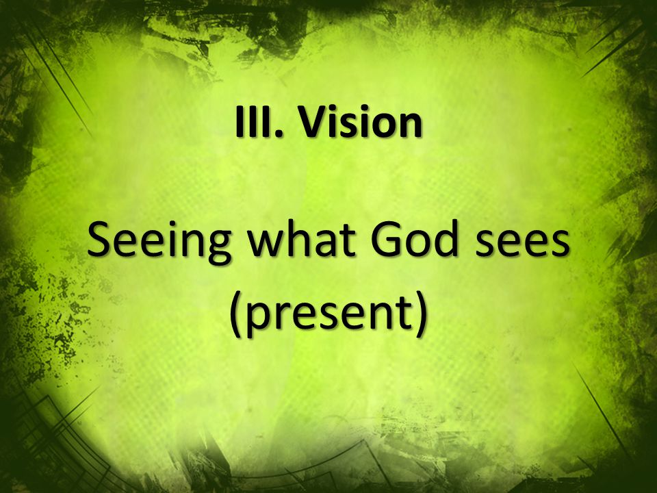 Seeing what God sees (present)